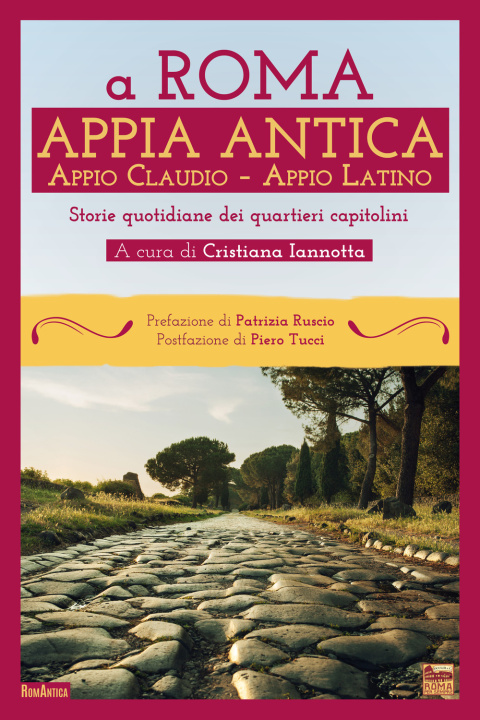 Kniha A Roma. Appia Antica. Appio Claudio-Appio Latino. Storie quotidiane dei quartieri capitolini 