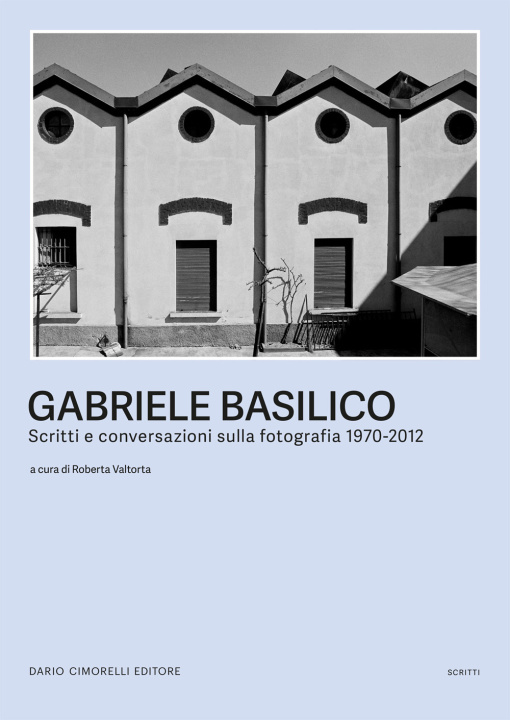 Könyv Gabriele Basilico. Scritti e conversazioni sulla fotografia 1970-2012 