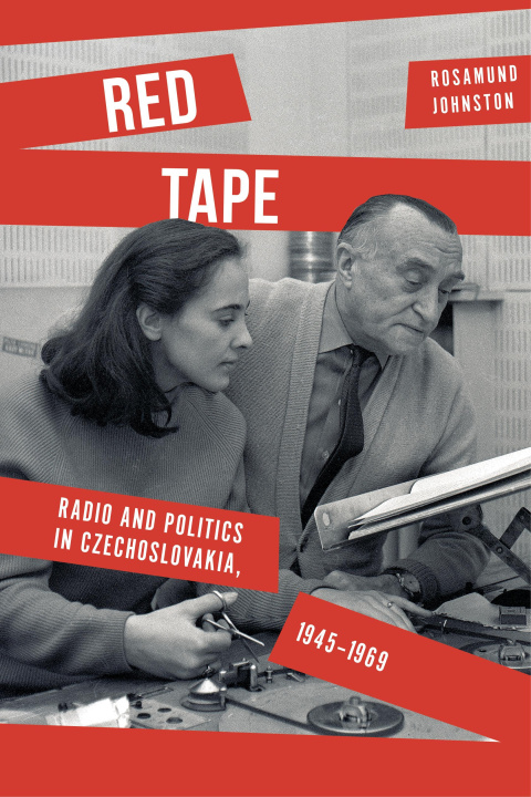 Kniha Red Tape – Radio and Politics in Czechoslovakia, 1945–1969 Rosamund Johnston