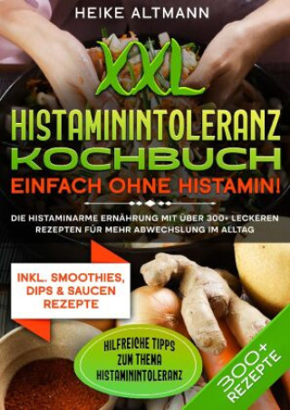 Книга XXL Histaminintoleranz Kochbuch - Einfach ohne Histamin! Heike Altmann
