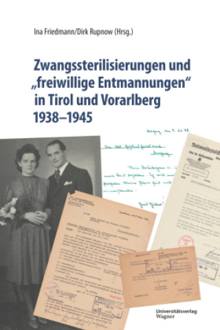 Kniha Zwangssterilisierungen und "freiwillige Entmannungen" in Tirol und Vorarlberg 1938-1945 Ina Friedmann
