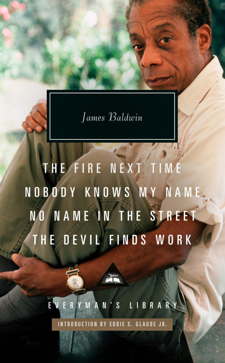 Książka The Fire Next Time; Nobody Knows My Name; No Name in the Street; The Devil Finds Work: Introduction by Eddie S. Glaude Jr. Eddie S. Glaude Jr