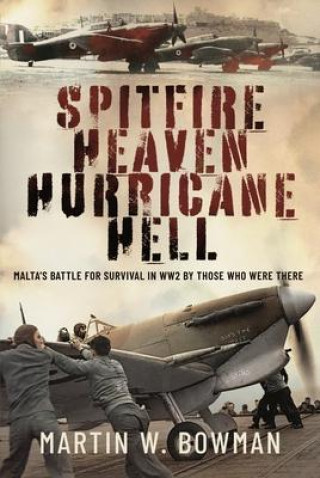 Książka Spitfire Heaven - Hurricane Hell: Malta's Battle for Survival in Ww2 by Those Who Were There 