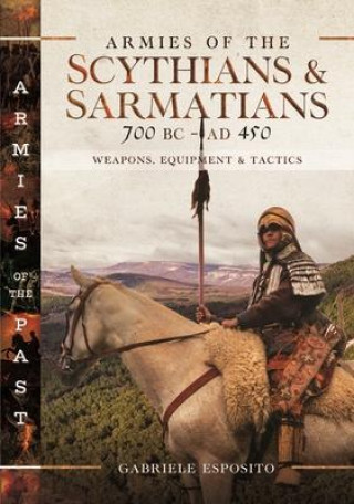 Książka Armies of the Scythians and Sarmatians 700 BC to Ad 450: Weapons, Equipment and Tactics 