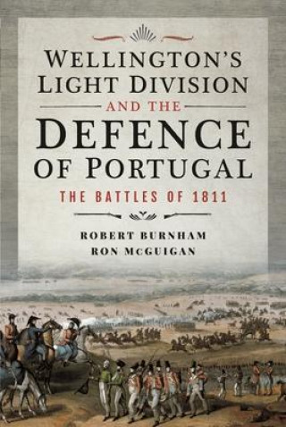 Book Wellington's Light Division and the Defence of Portugal: The Battles of 1811 Ron McGuigan