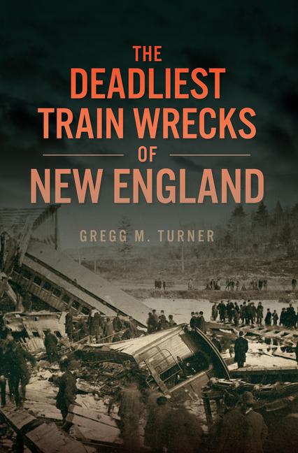 Knjiga The Deadliest Train Wrecks of New England Turner