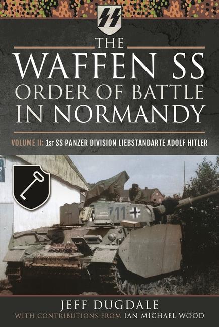 Carte The Waffen SS Order of Battle in Normandy: Volume II: 1st SS Panzer Division Liebstandarte Adolf Hitler Ian Michael Wood