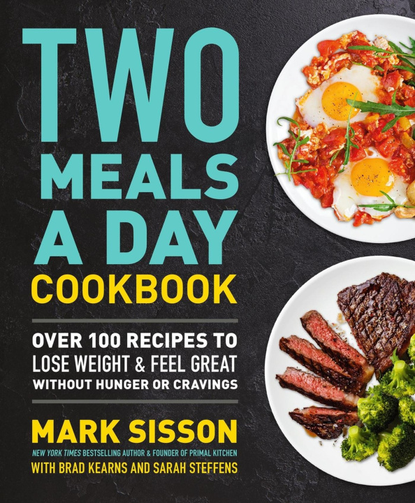 Kniha Two Meals a Day Cookbook: Over 100 Recipes to Lose Weight & Feel Great Without Hunger or Cravings Brad Kearns