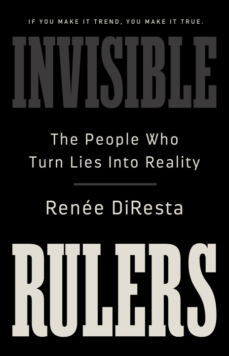 Kniha Invisible Rulers: The People Who Turn Lies Into Reality 