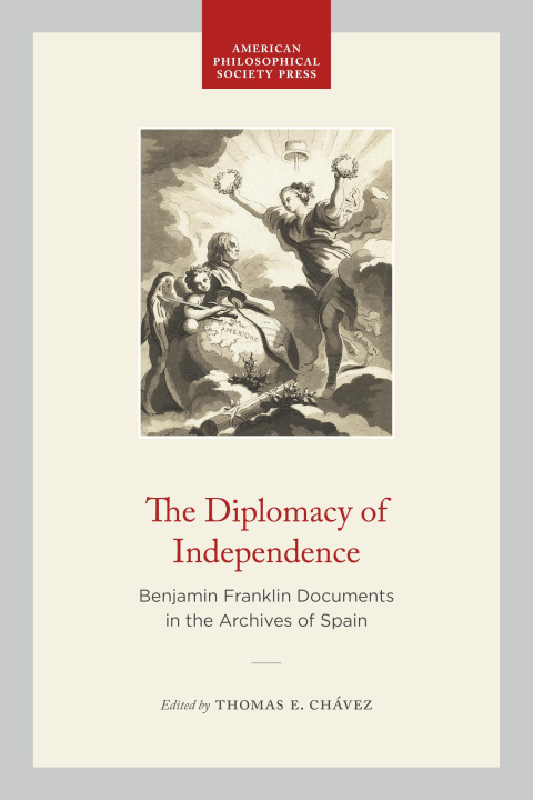 Książka The Diplomacy of Independence: Benjamin Franklin Documents in the Archives of Spain 