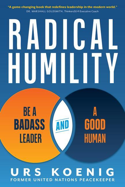 Knjiga Radical Humility: Be a Badass Leader and a Good Human 
