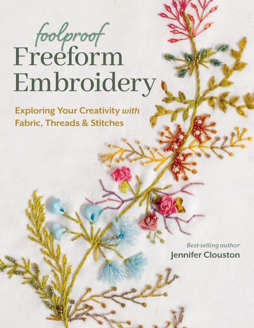 Könyv Foolproof Freeform Embroidery: Exploring Your Creativity with Fabric, Threads & Stitches 