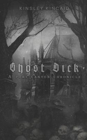 Livre Ghost Dick; A Port Canyon Chronicle 