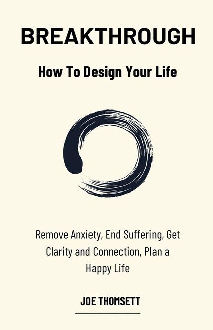 Knjiga Breakthrough: Remove anxiety, end suffering, get clarity and connection, plan a happy life Joe Thomsett