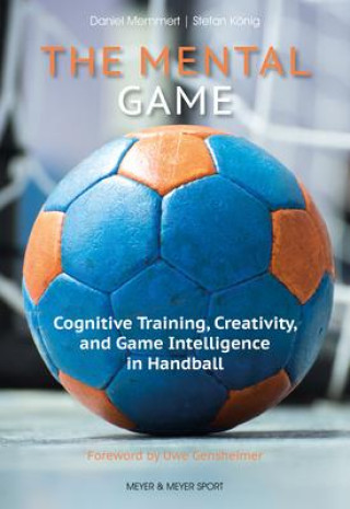 Carte The Mental Game: Cognitive Training, Creativity, and Game Intelligence in Handball Stefan King