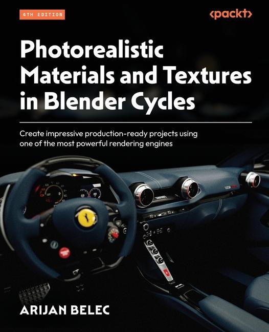 Kniha Photorealistic Materials and Textures in Blender Cycles - Fourth Edition: Create impressive production-ready projects using one of the most powerful r 