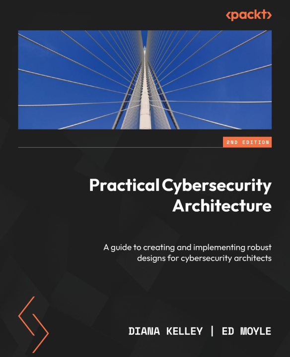 Buch Practical Cybersecurity Architecture - Second Edition: A guide to creating and implementing robust designs for cybersecurity architects Ed Moyle