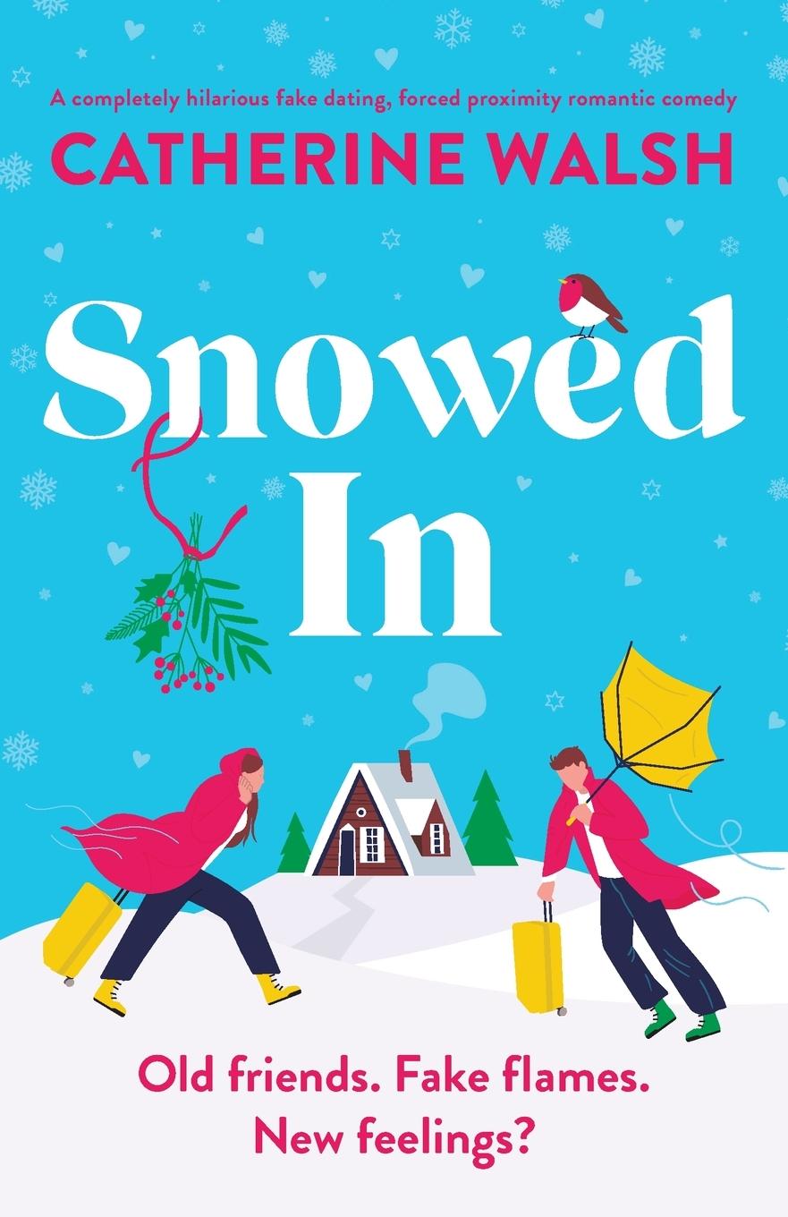 Kniha Snowed In: A completely hilarious fake dating, forced proximity romantic comedy 