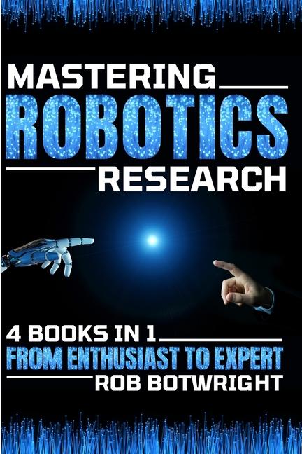 Book Mastering Robotics Research Rob Botwright