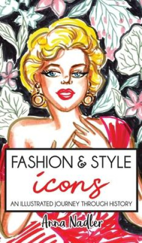 Könyv Fashion & Style Icons: An Illustrated Journey Through History 