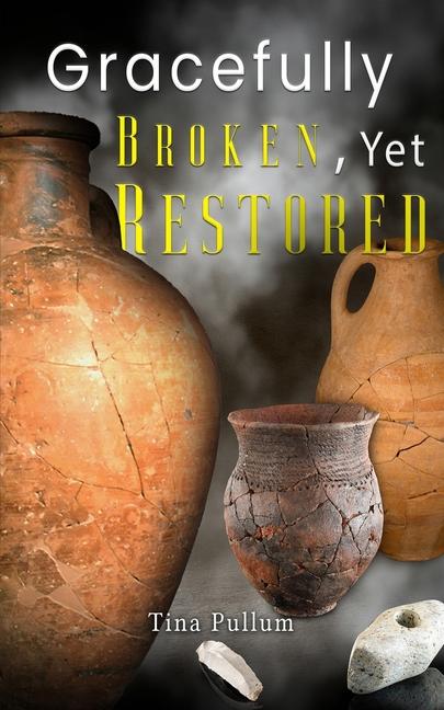 Knjiga Gracefully Broken, Yet Restored Tina Pullum