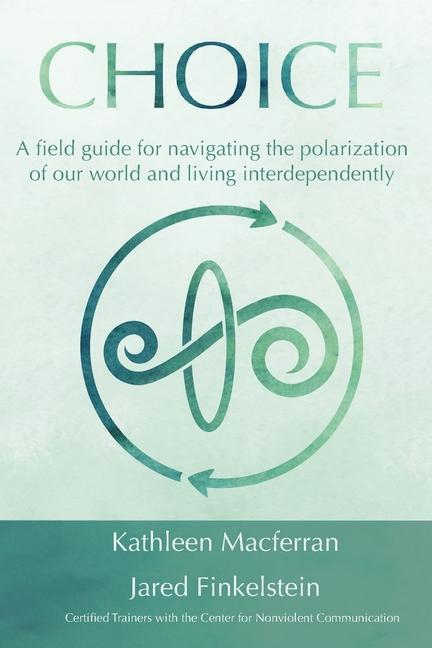 Kniha Choice: A field guide for navigating the polarization of our world and living interdependently Jared Finkelstein