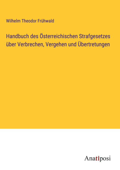 Könyv Handbuch des Österreichischen Strafgesetzes über Verbrechen, Vergehen und Übertretungen 