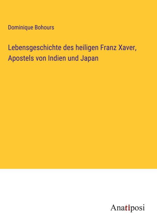 Kniha Lebensgeschichte des heiligen Franz Xaver, Apostels von Indien und Japan 