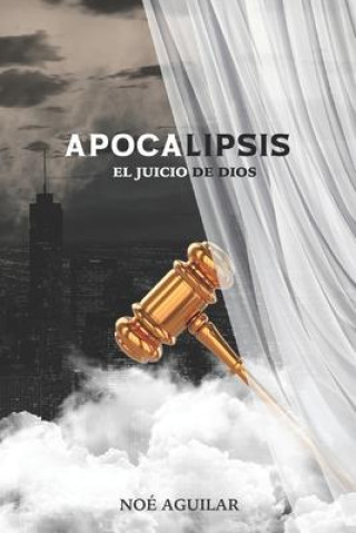 Knjiga Apocalipsis, el juicio de Dios Noé Aguilar