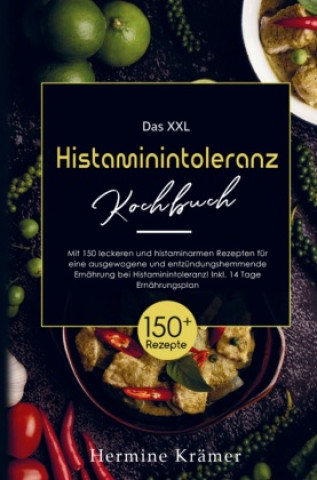 Könyv Das XXL Histaminintoleranz Kochbuch mit histaminarmen  Rezepten für eine entzündungshemmende Ernährung bei Histaminintoleranz! 