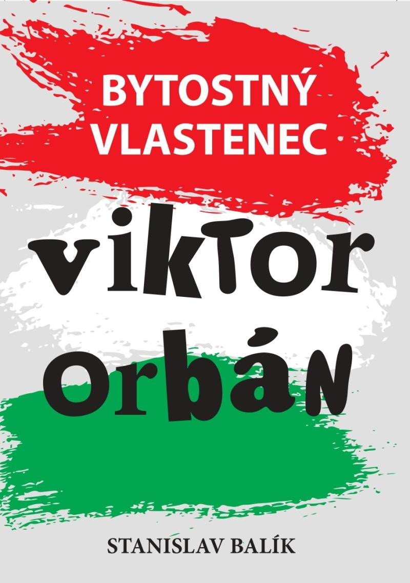 Book Bytostný vlastenec Viktor Orbán Stanislav Balík