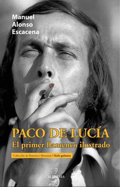 Książka PACO DE LUCIA EL PRIMER FLAMENCO ILUSTRADO ALONSO ESCACENA