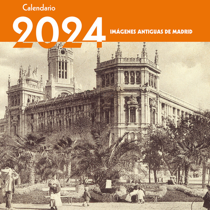 Книга CALENDARIO 2024. IMAGENES ANTIGUAS DE MADRID EDICIONES LA LIBRERIA