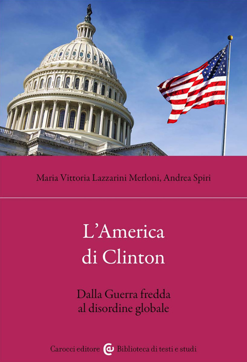 Carte America di Clinton. Dalla Guerra fredda al disordine globale Maria Vittoria Lazzarini Merloni
