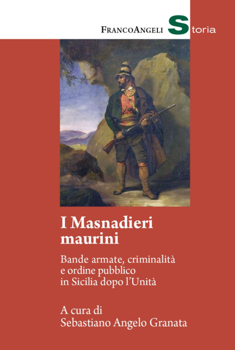 Könyv masnadieri maurini. Bande armate, criminalità e ordine pubblico in Sicilia dopo l'Unità Sebastiano Angelo Granata