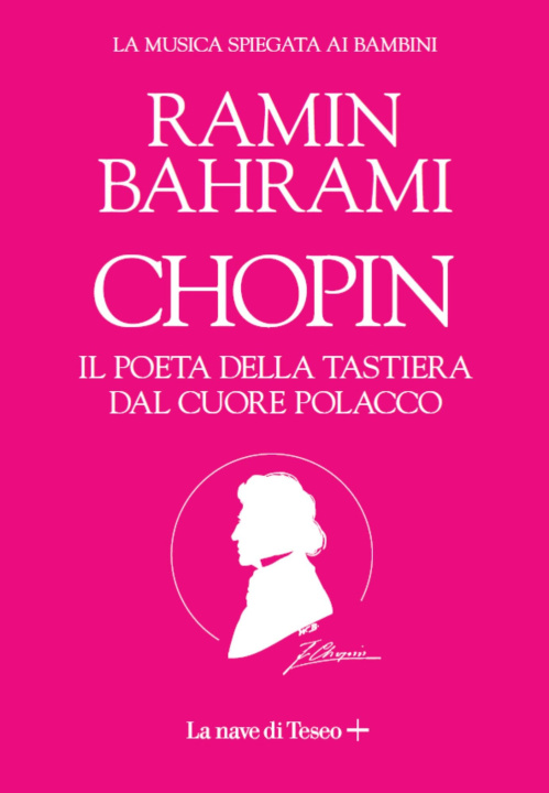 Kniha Chopin. Il poeta del pianoforte. La musica spiegata ai bambini Ramin Bahrami