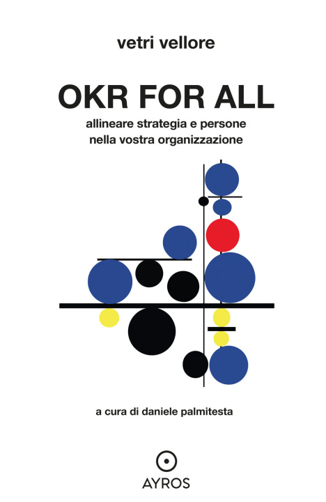 Книга OKR for all. Allineare strategia e persone nella vostra organizzazione Vetri Vellore