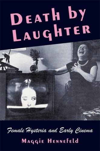 Kniha Death by Laughter – Female Hysteria and Early Cinema Maggie Hennefeld