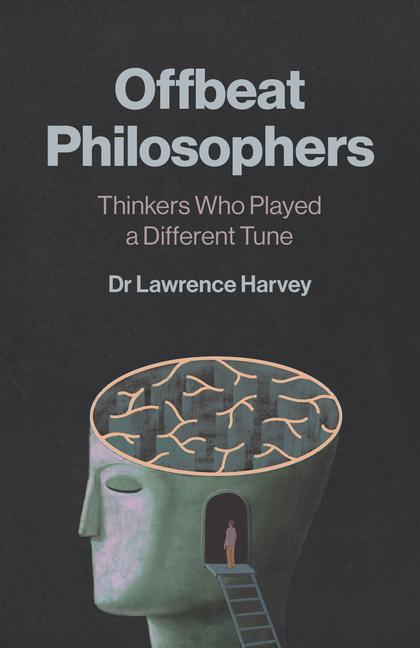 Carte Offbeat Philosophers – Thinkers Who Played a Different Tune Dr. Lawrence Harvey