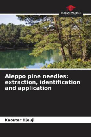 Knjiga Aleppo pine needles: extraction, identification and application Kaoutar Hjouji