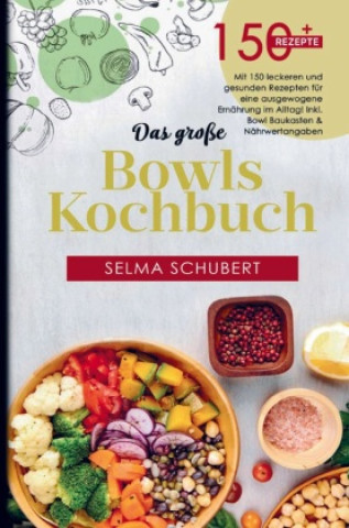 Könyv Das große Bowls Kochbuch mit 150 leckeren und gesunden Rezepten! Selma Schubert