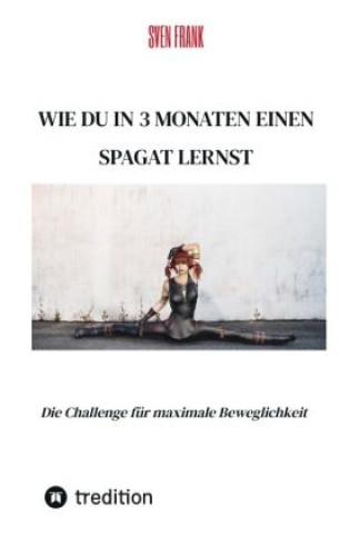 Knjiga Wie du in 3 Monaten einen Spagat lernst Sven Frank