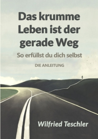 Buch Das krumme Leben ist der gerade Weg Wilfried Teschler