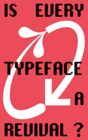 Книга Is Every Typeface a Revival? BA Visual Communication ZHdK
