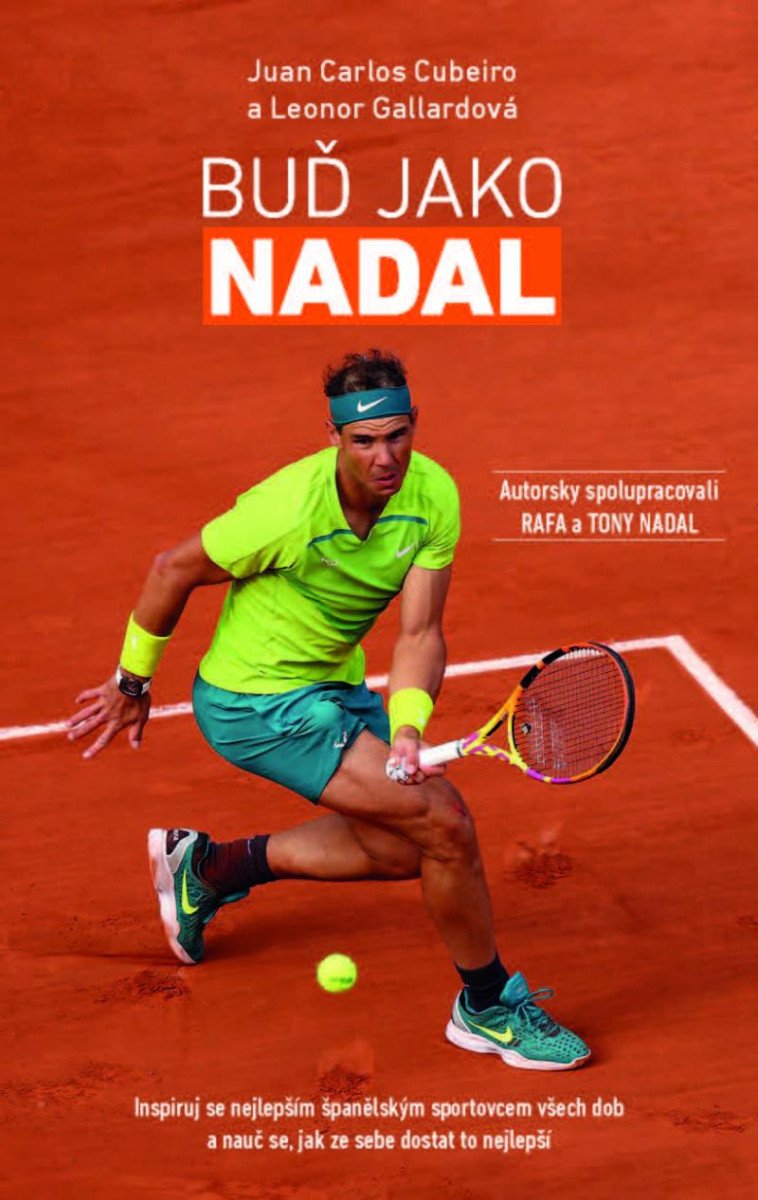 Kniha Buď Jako Nadal - Inspiruj se nejlepším španělským sportovcem všech dob a nauč se, jak ze sebe dostat to nejlepší Juan Carlos Cubeiro