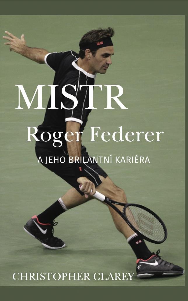 Kniha Mistr Roger Federer a jeho brilantní kariéra Christopher Clarey