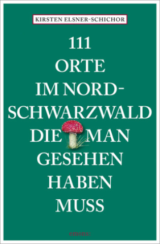 Книга 111 Orte im Nordschwarzwald, die man gesehen haben muss 