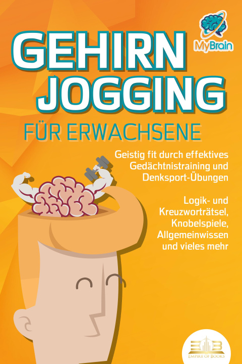 Kniha GEHIRNJOGGING FÜR ERWACHSENE - Geistig fit durch effektives Gedächtnistraining und Denksport-Übungen: Logik- und Kreuzworträtsel, Knobelspiele, Allgem 