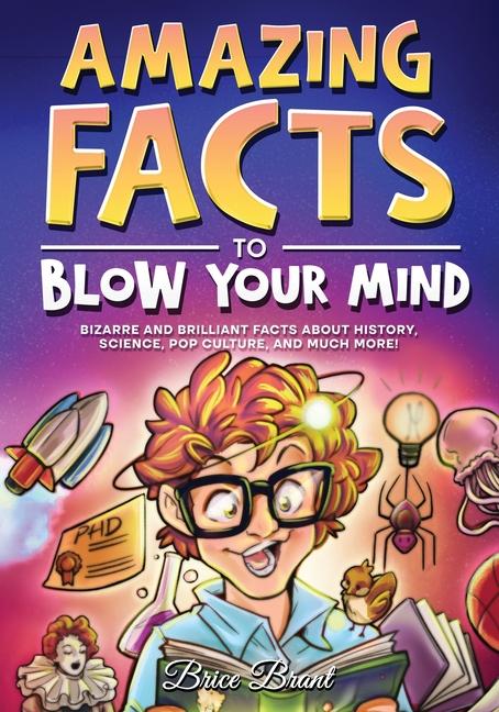 Buch Amazing Facts to Blow Your Mind: Bizarre and Brilliant Facts about History, Science, Pop Culture, and much more! Special Art Learning