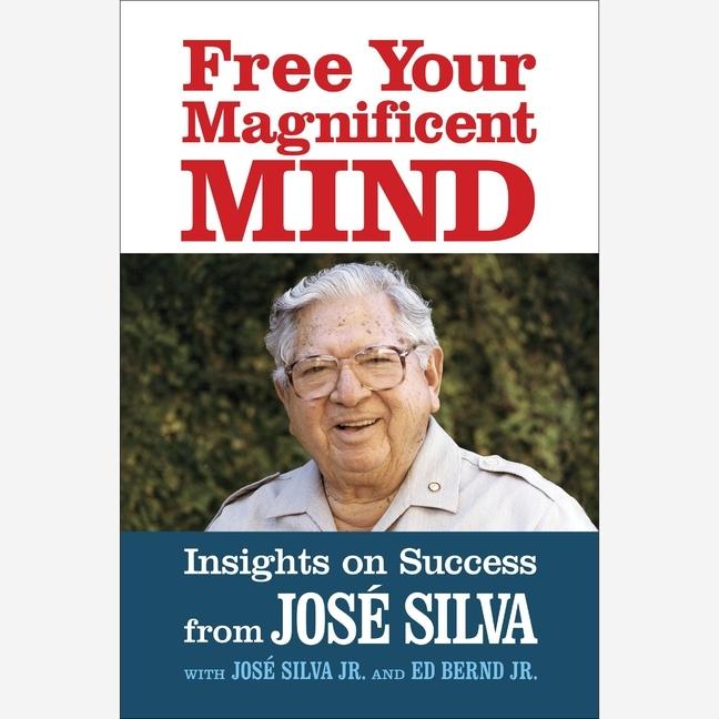 Digital Free Your Magnificent Mind: Insights on Success José Silva